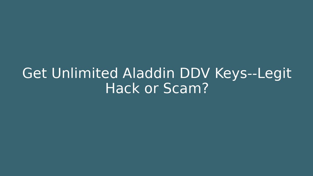 Get Unlimited Aladdin DDV Keys—Legit Hack or Scam?