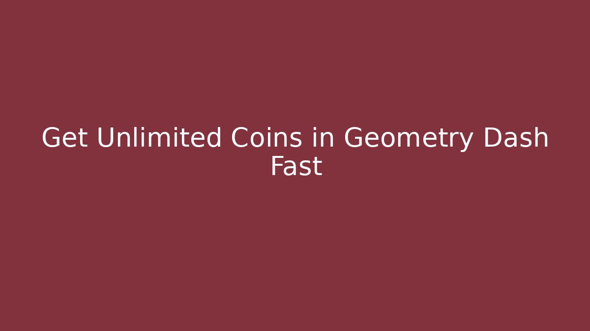 Get Unlimited Coins in Geometry Dash Fast