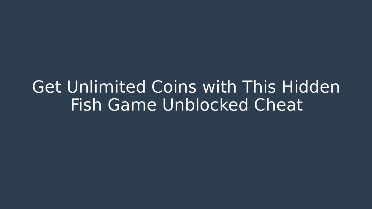 Get Unlimited Coins with This Hidden Fish Game Unblocked Cheat
