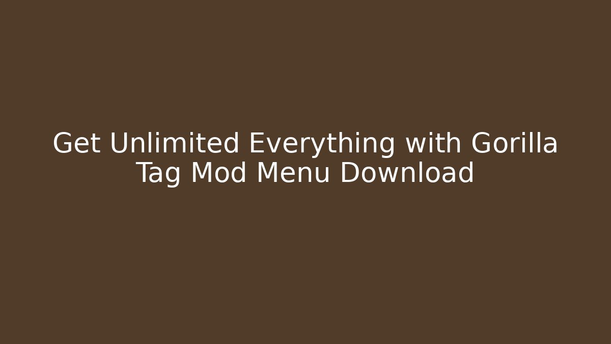 Get Unlimited Everything with Gorilla Tag Mod Menu Download