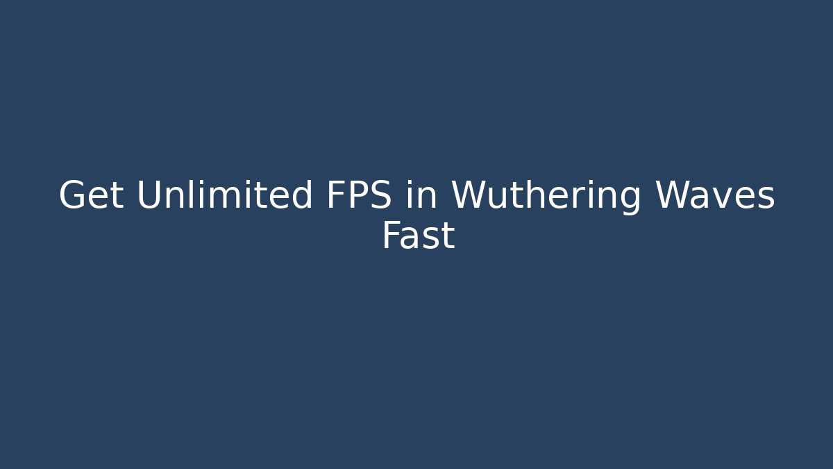 Get Unlimited FPS in Wuthering Waves Fast - Critter Realm