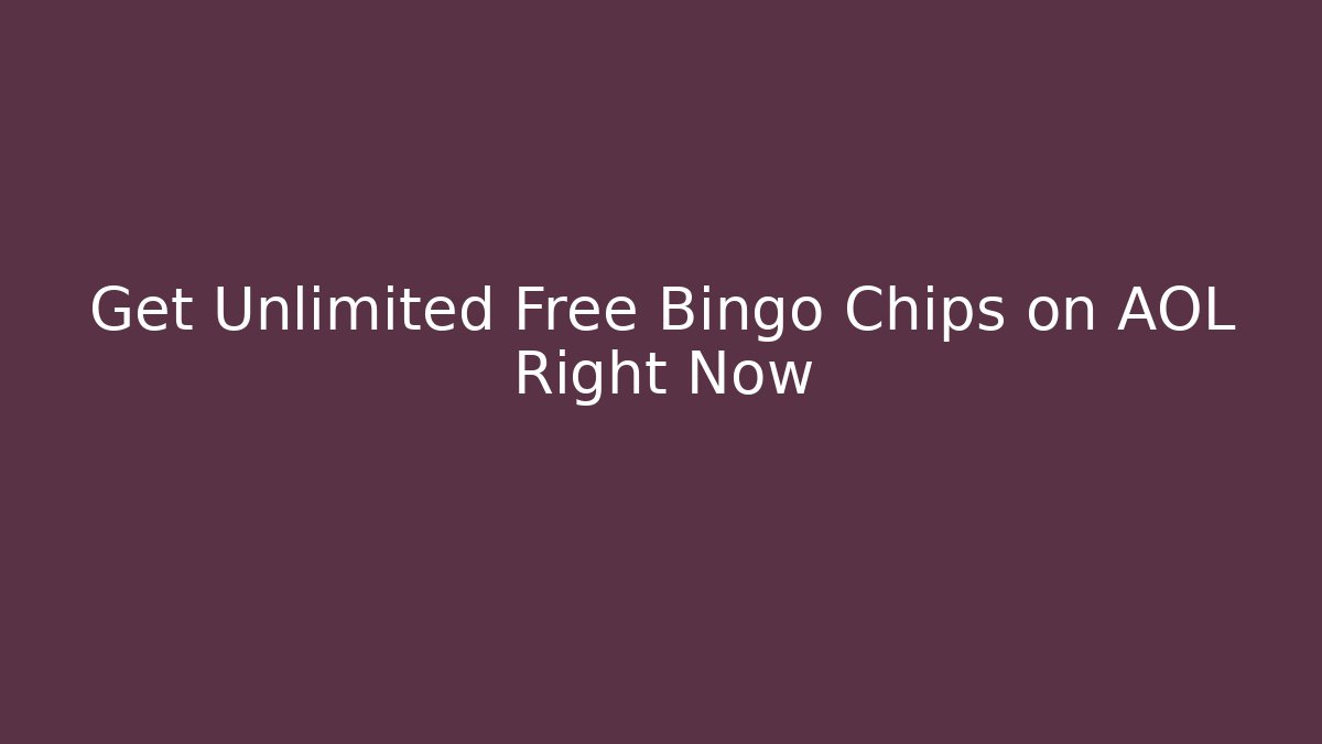 Get Unlimited Free Bingo Chips on AOL Right Now - Critter Realm