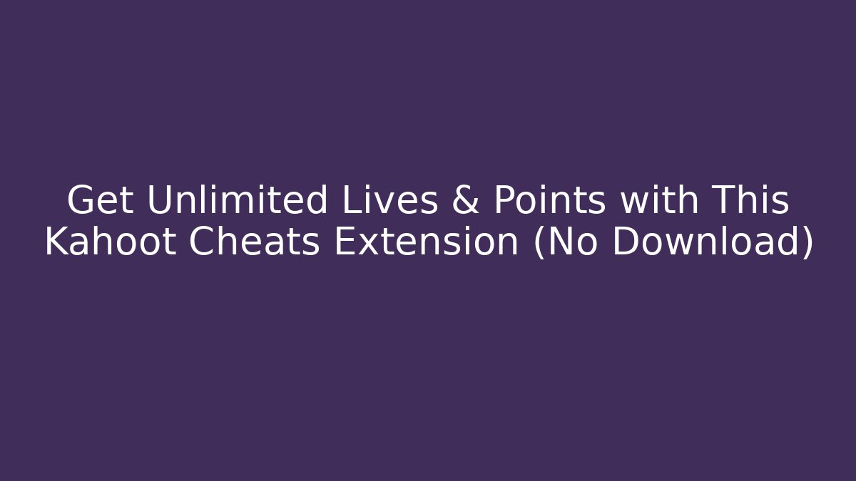 Get Unlimited Lives & Points with This Kahoot Cheats Extension (No Download)