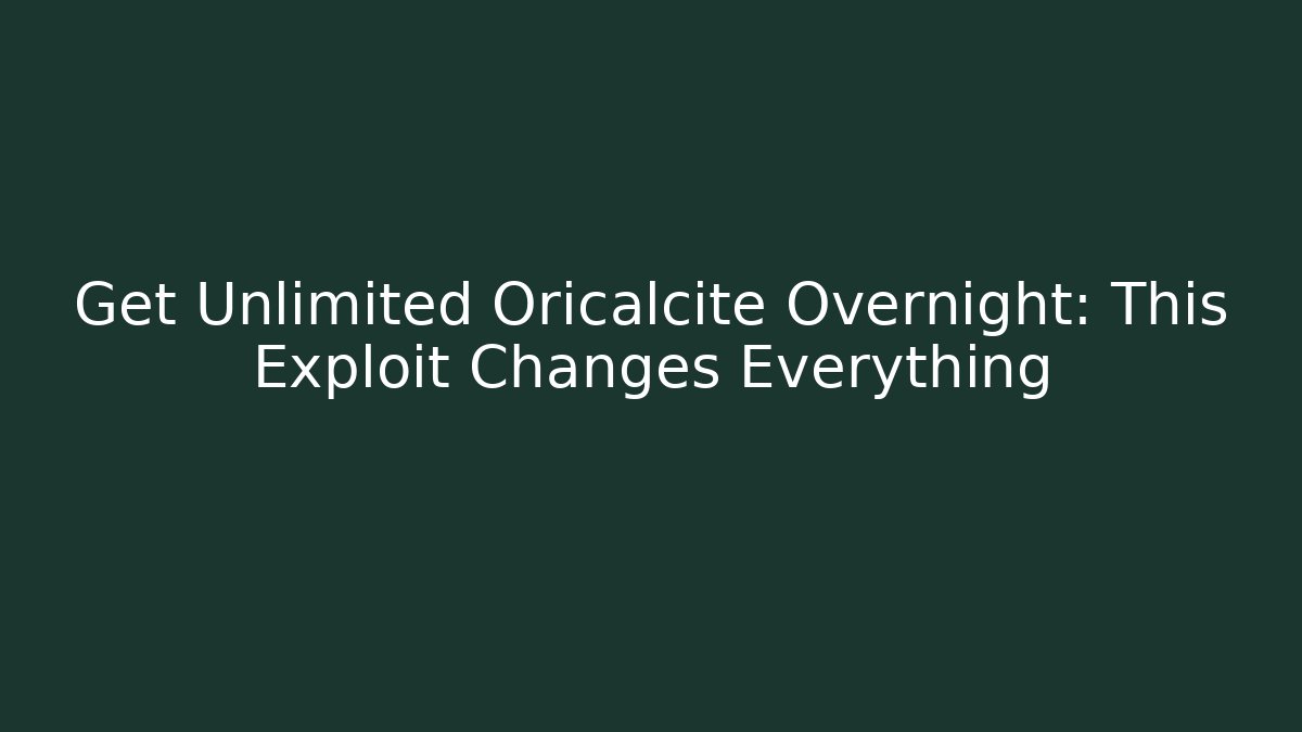 Get Unlimited Oricalcite Overnight: This Exploit Changes Everything - Critter Realm