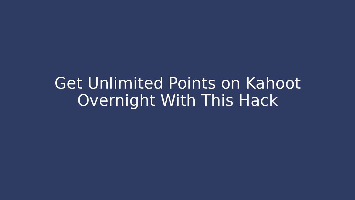 Get Unlimited Points on Kahoot Overnight With This Hack - Critter Realm