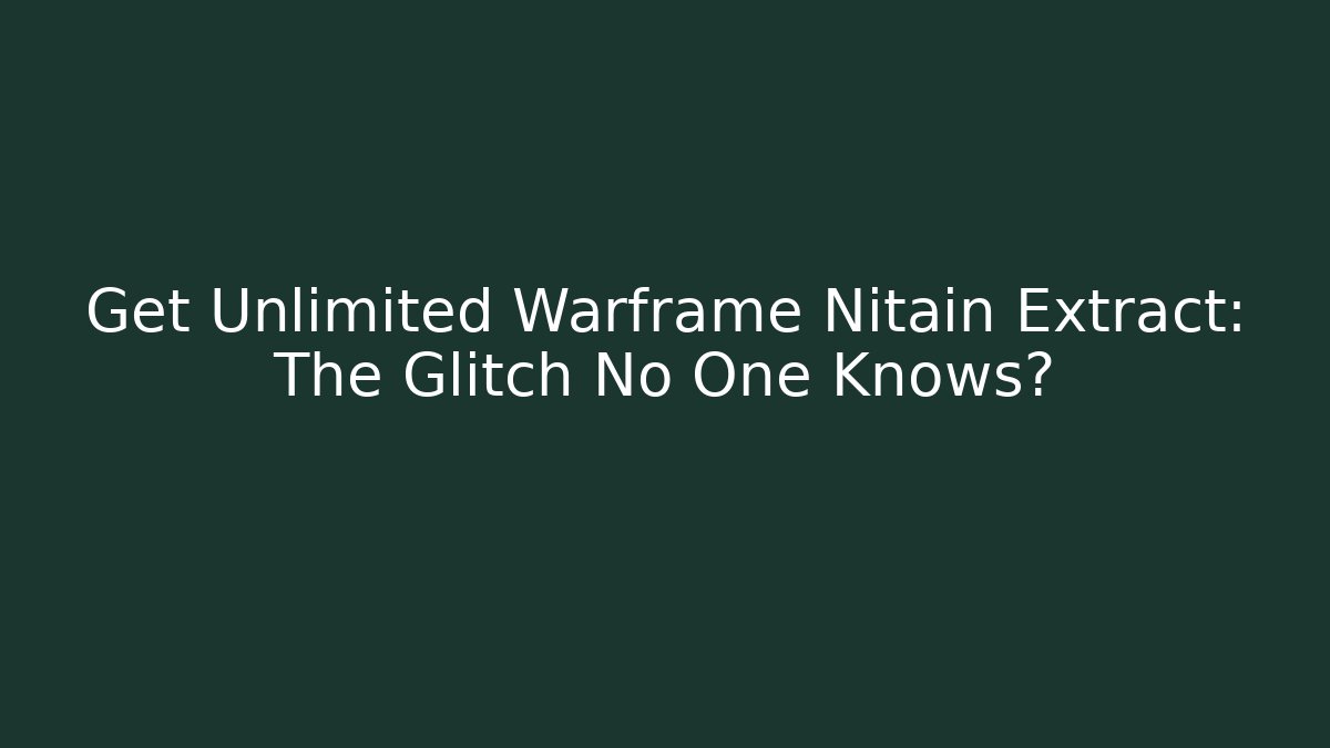 Get Unlimited Warframe Nitain Extract: The Glitch No One Knows? - Critter Realm