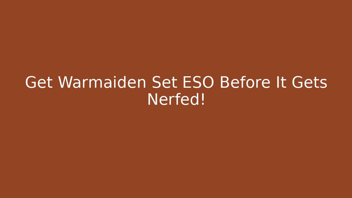 Get Warmaiden Set ESO Before It Gets Nerfed! - Critter Realm