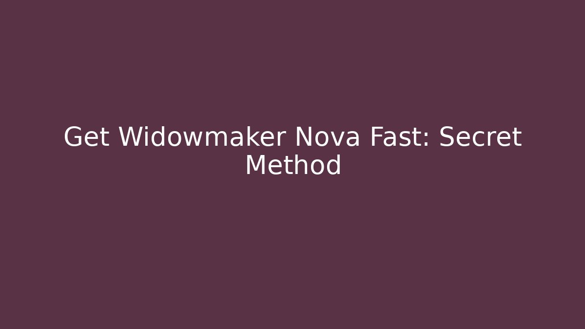 Get Widowmaker Nova Fast: Secret Method