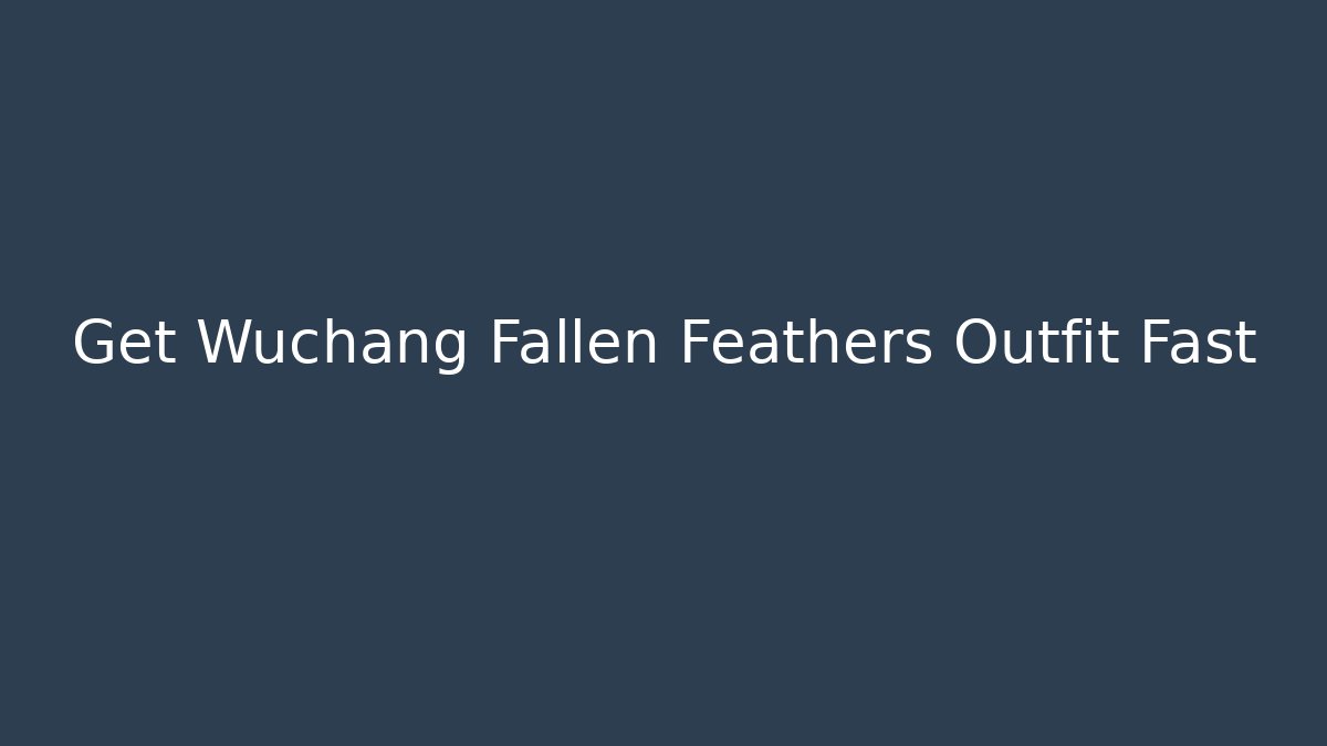 Get Wuchang Fallen Feathers Outfit Fast