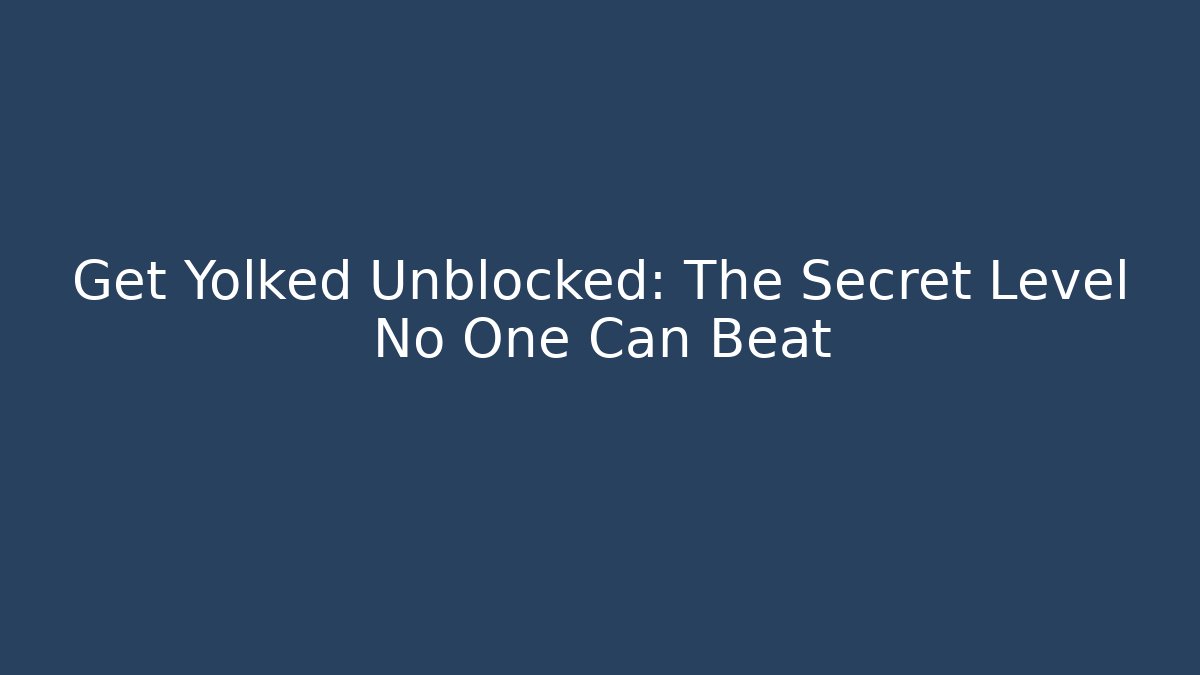Get Yolked Unblocked: The Secret Level No One Can Beat - Critter Realm