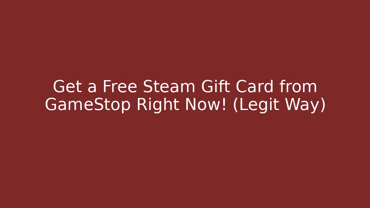 Get a Free Steam Gift Card from GameStop Right Now! (Legit Way)