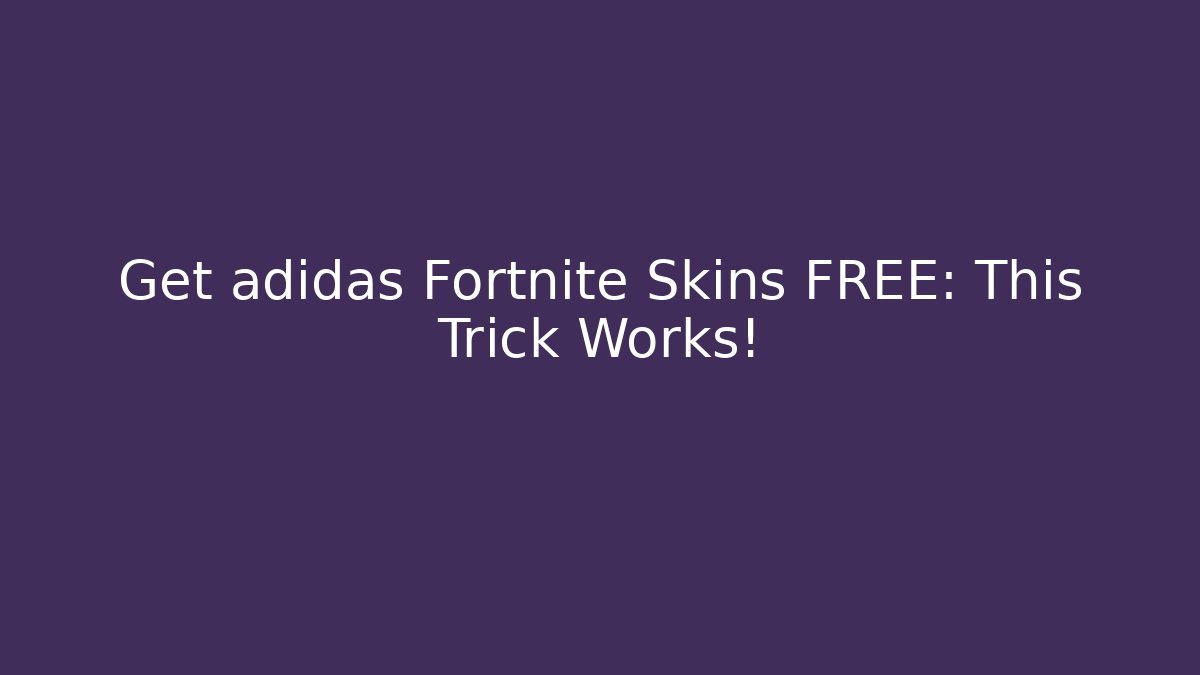 Get adidas Fortnite Skins FREE: This Trick Works!