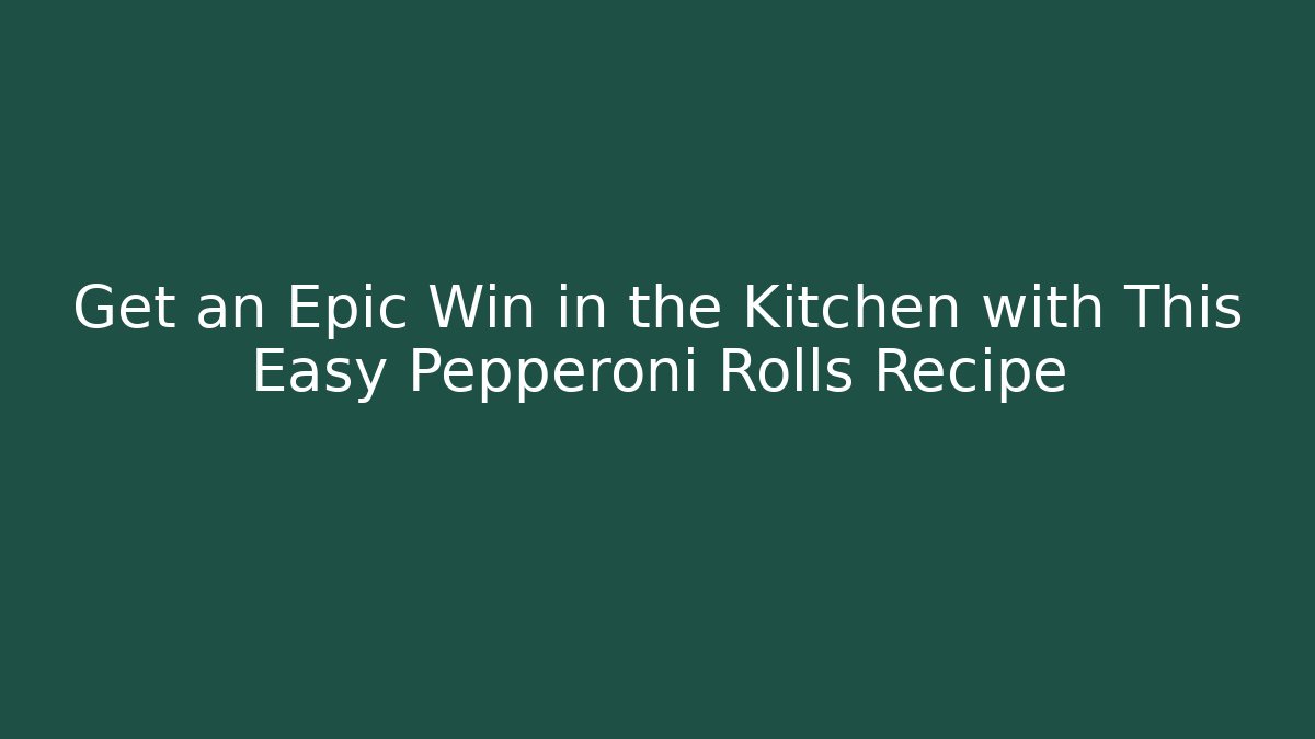 Get an Epic Win in the Kitchen with This Easy Pepperoni Rolls Recipe