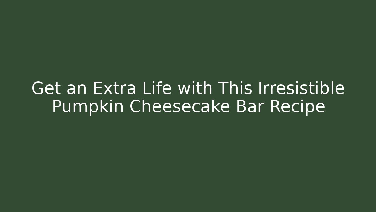 Get an Extra Life with This Irresistible Pumpkin Cheesecake Bar Recipe