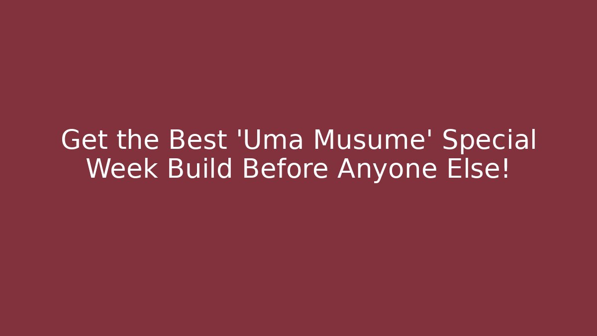 Get the Best 'Uma Musume' Special Week Build Before Anyone Else!
