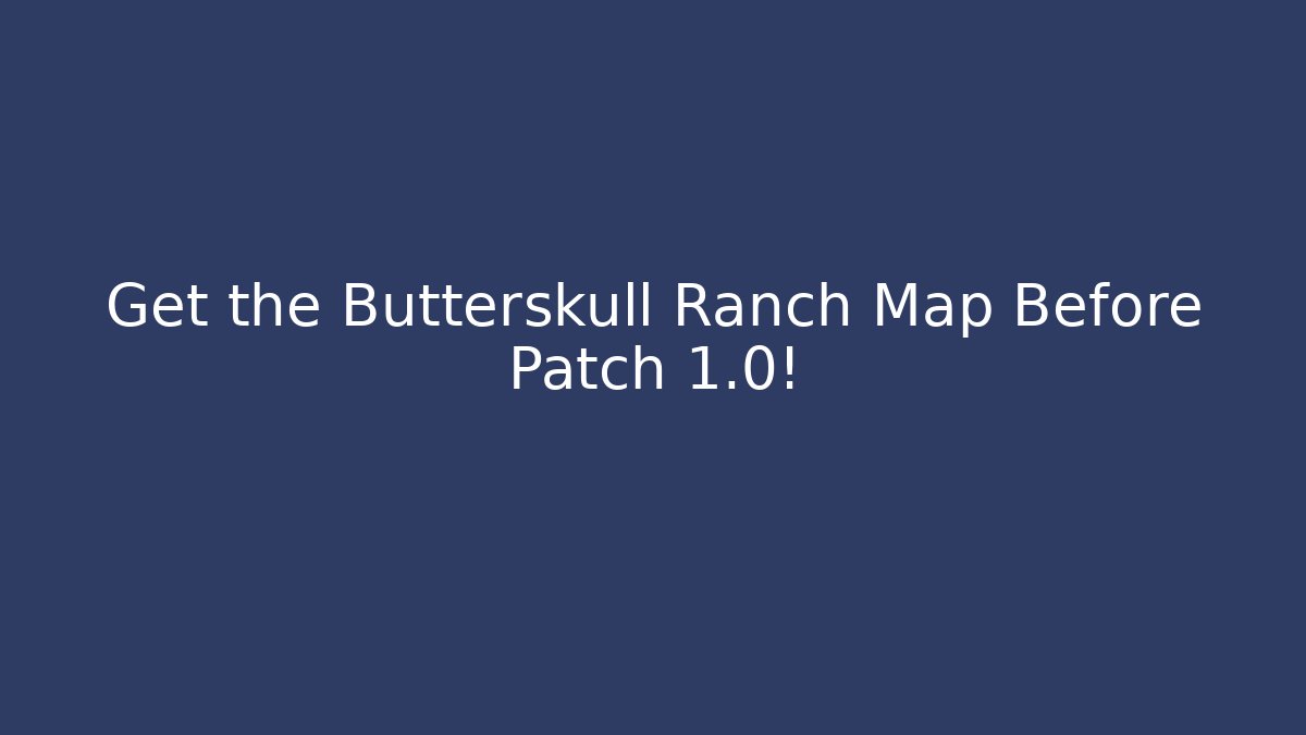 Get the Butterskull Ranch Map Before Patch 1.0! - Critter Realm