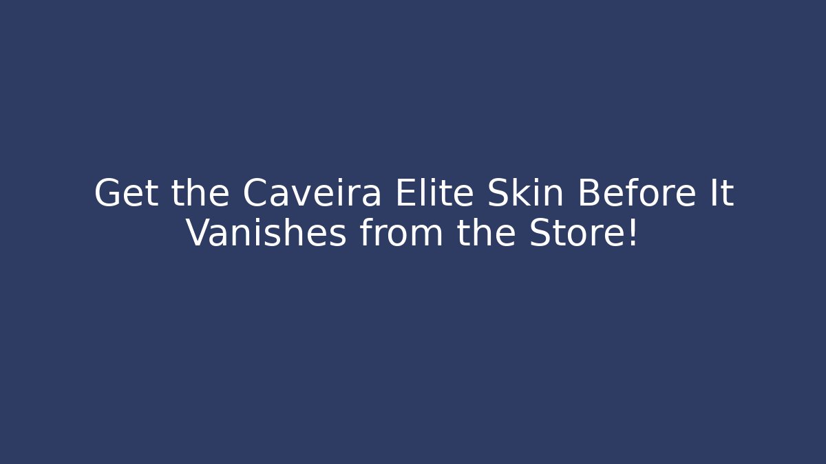 Get the Caveira Elite Skin Before It Vanishes from the Store!
