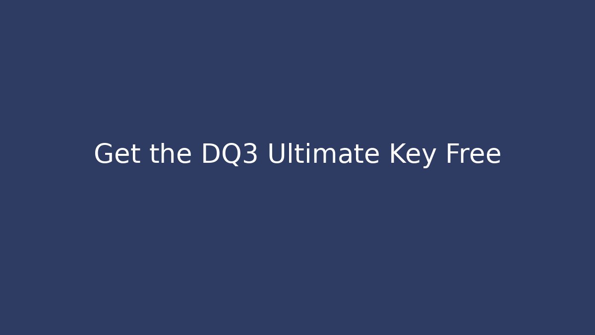 Get the DQ3 Ultimate Key Free