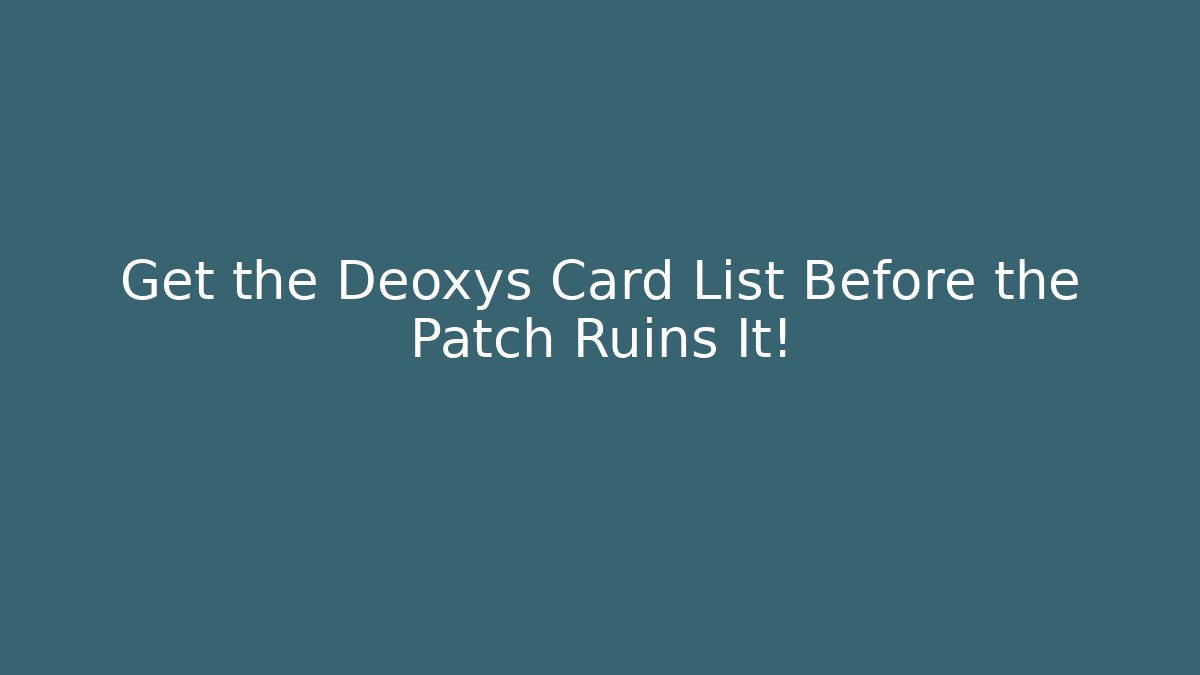 Get the Deoxys Card List Before the Patch Ruins It!