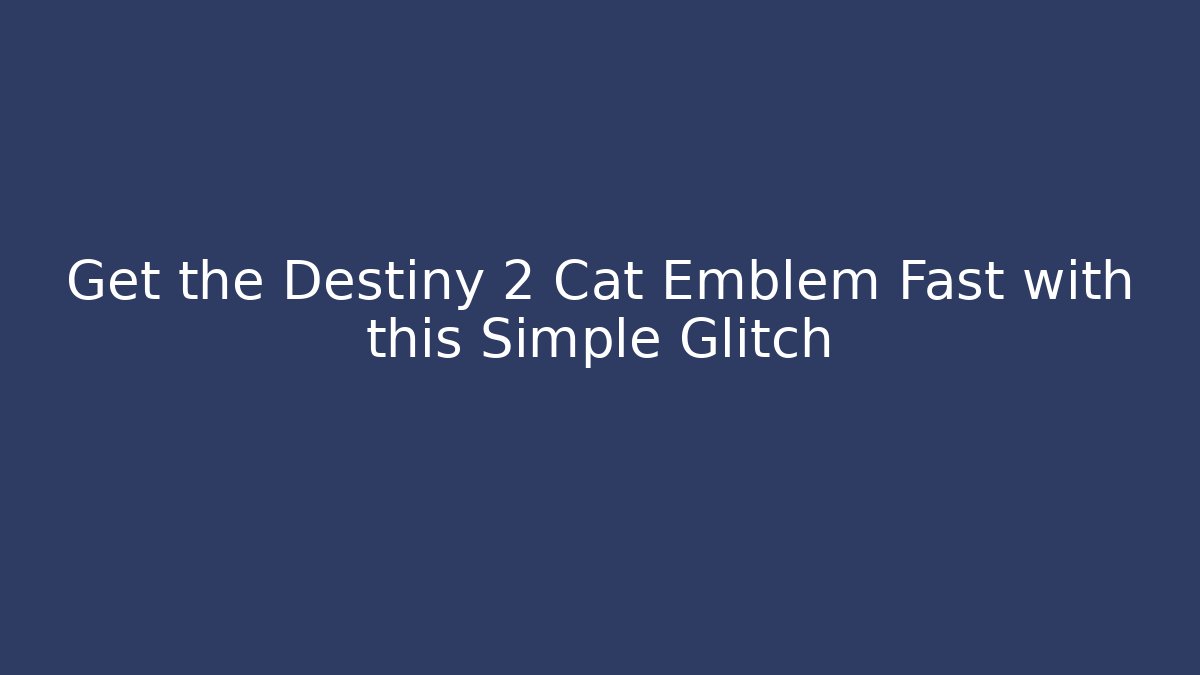 Get the Destiny 2 Cat Emblem Fast with this Simple Glitch - Critter Realm