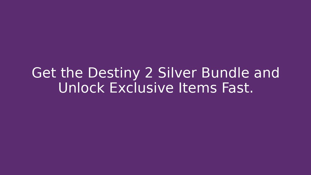 Get the Destiny 2 Silver Bundle and Unlock Exclusive Items Fast.