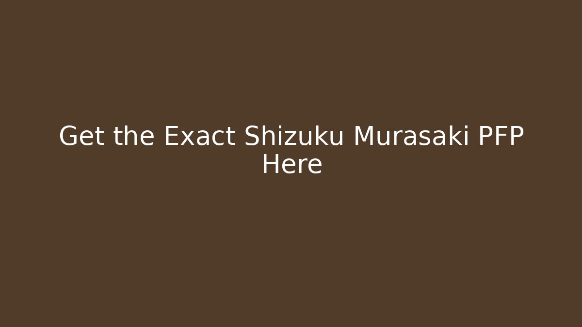 Get the Exact Shizuku Murasaki PFP Here