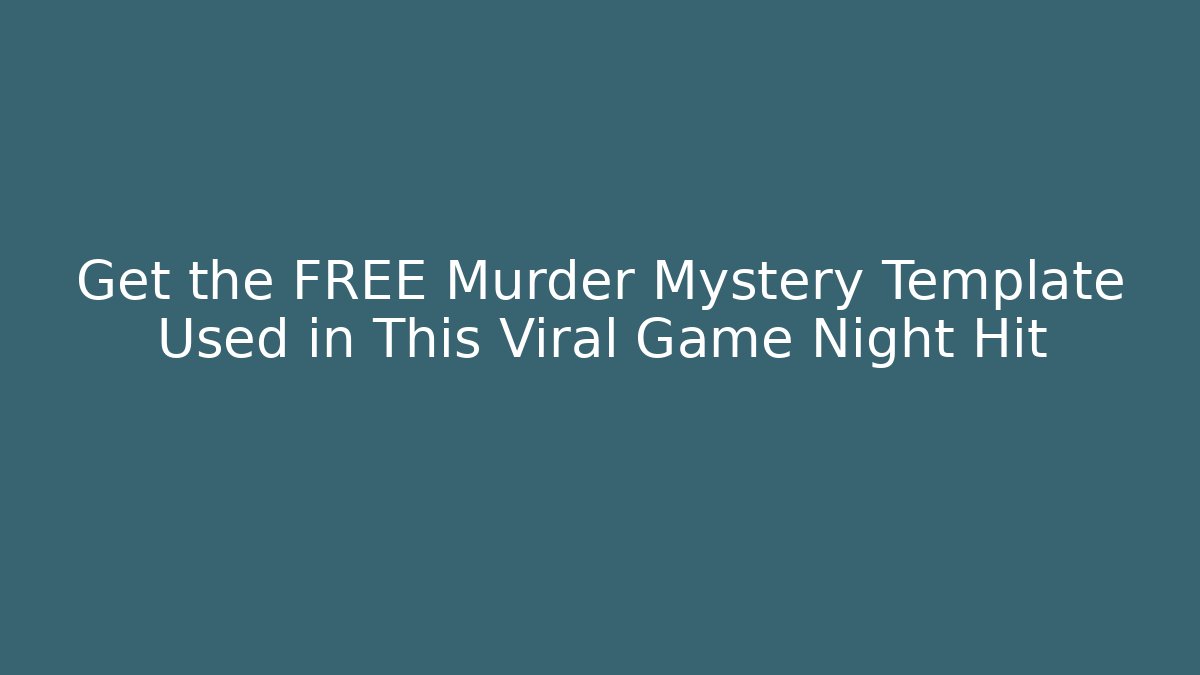 Get the FREE Murder Mystery Template Used in This Viral Game Night Hit