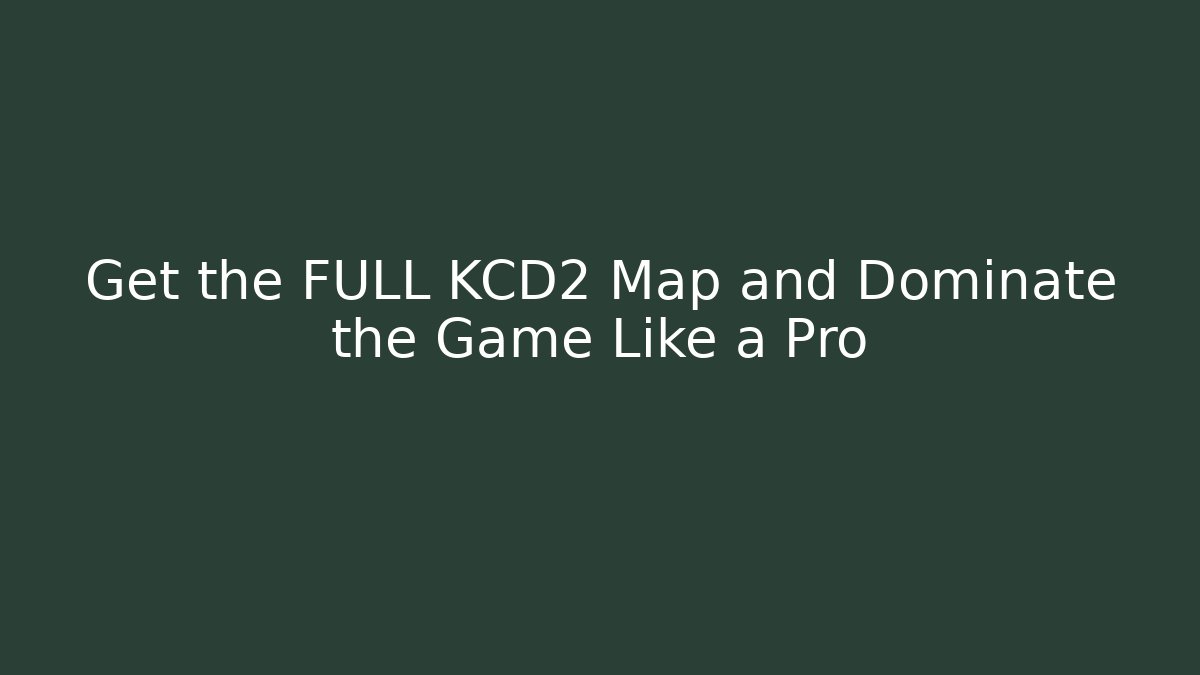 Get the FULL KCD2 Map and Dominate the Game Like a Pro