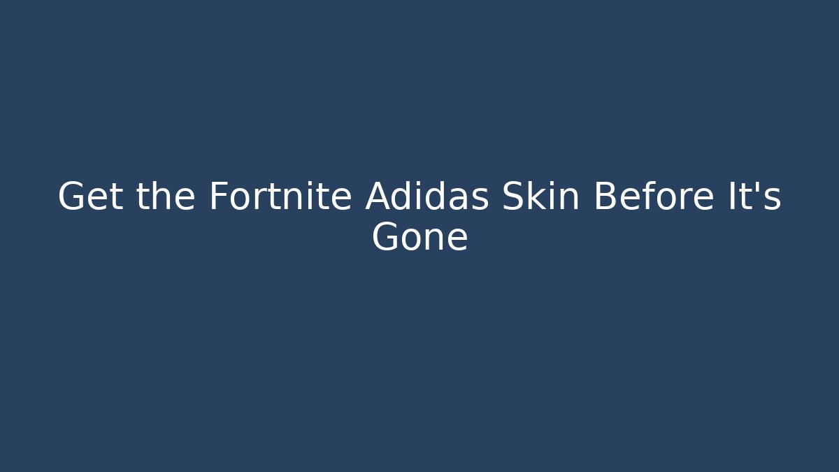 Get the Fortnite Adidas Skin Before It’s Gone - Critter Realm