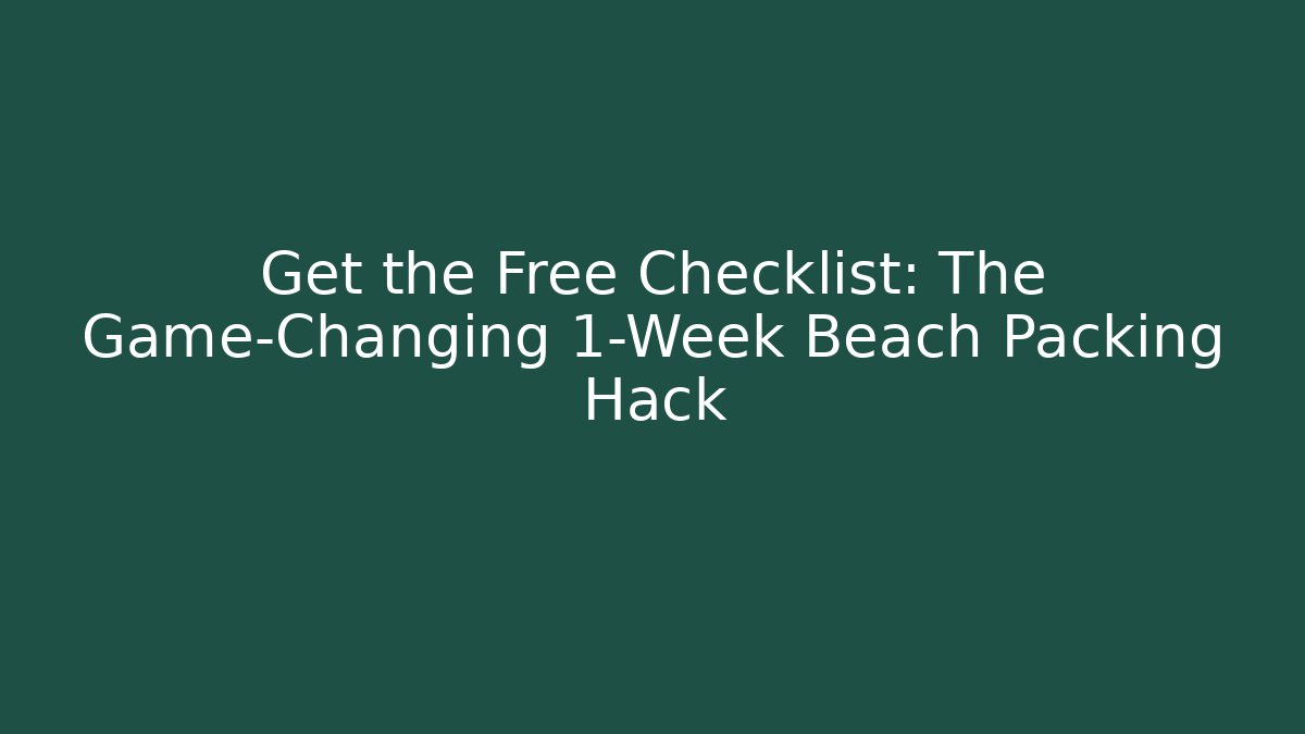 Get the Free Checklist: The Game-Changing 1-Week Beach Packing Hack - Critter Realm