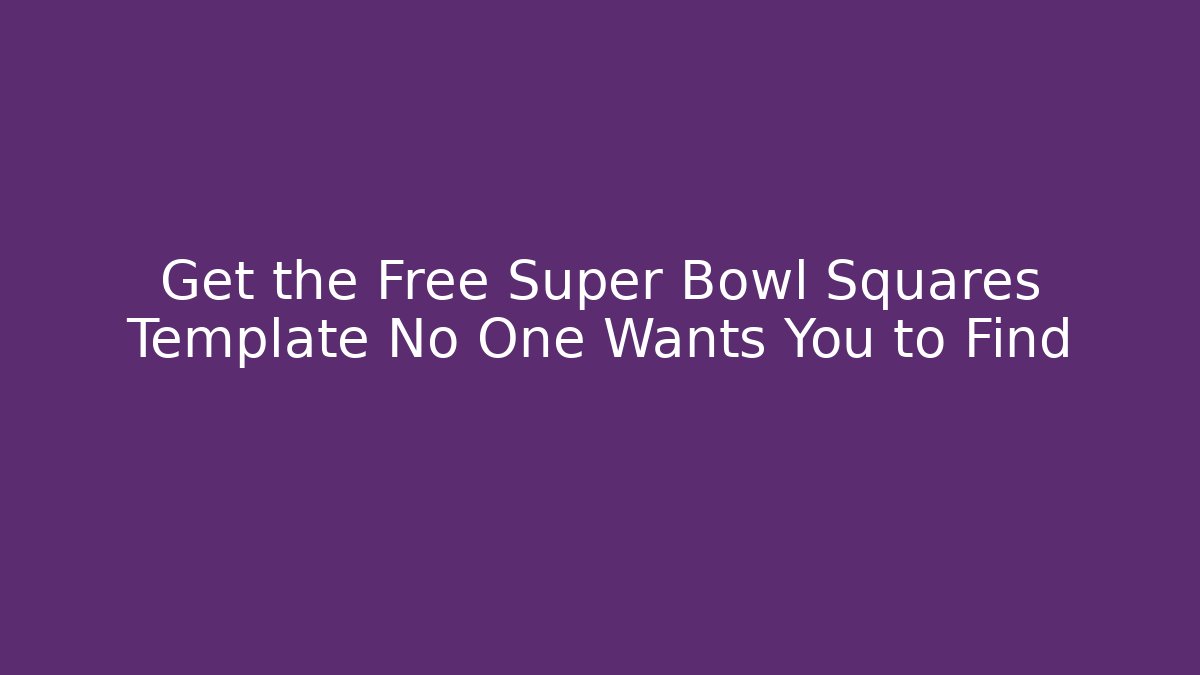 Get the Free Super Bowl Squares Template No One Wants You to Find