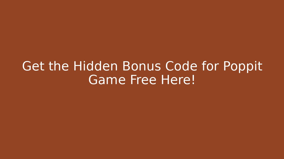 Get the Hidden Bonus Code for Poppit Game Free Here!