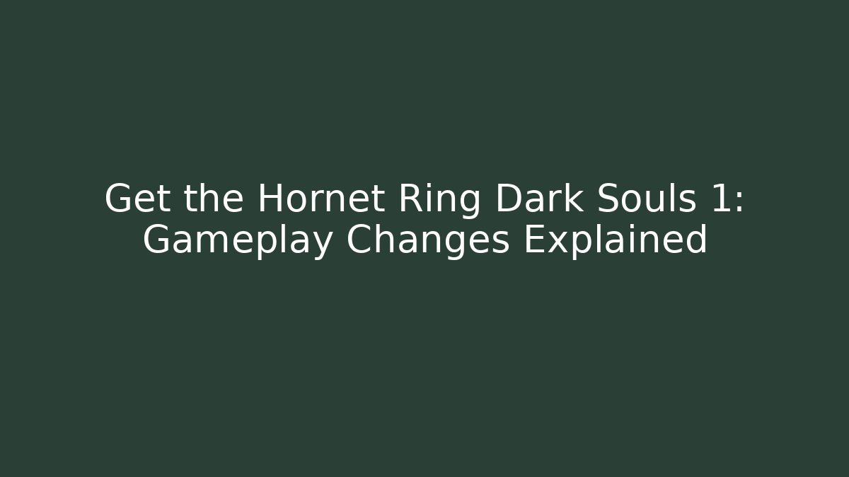 Get the Hornet Ring Dark Souls 1: Gameplay Changes Explained
