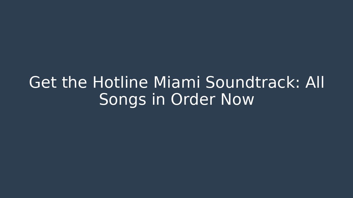 Get the Hotline Miami Soundtrack: All Songs in Order Now