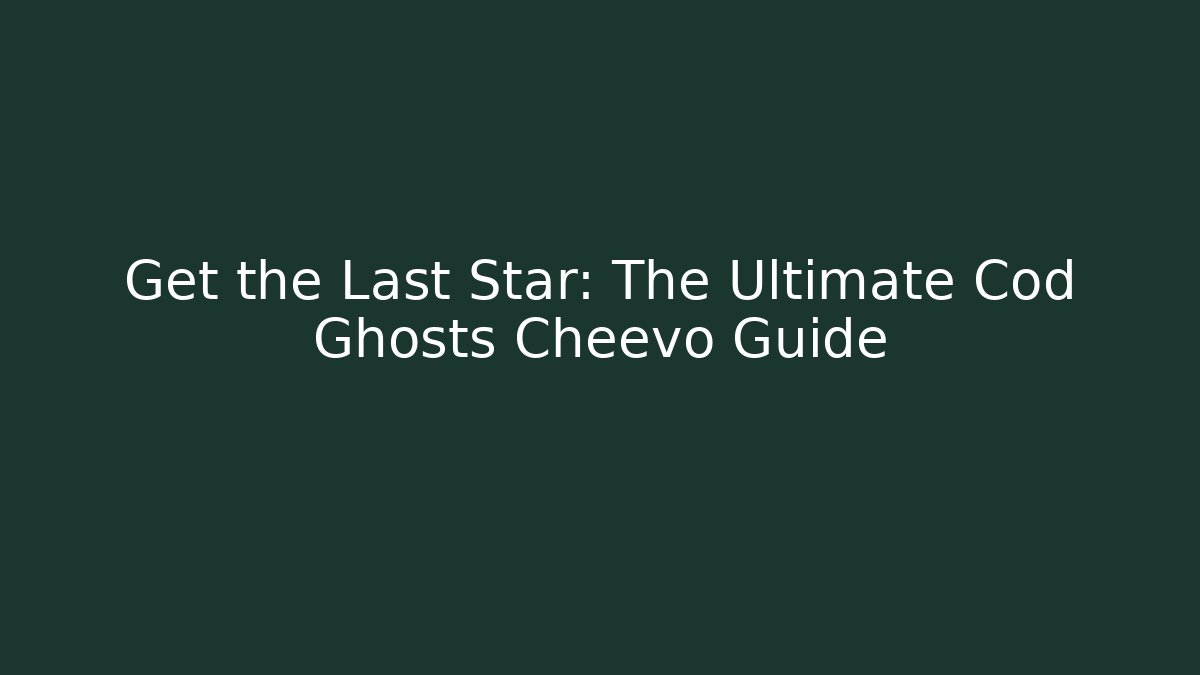 Get the Last Star: The Ultimate Cod Ghosts Cheevo Guide