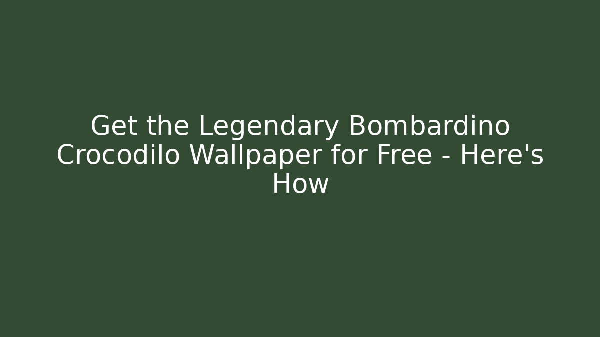 Get the Legendary Bombardino Crocodilo Wallpaper for Free – Here’s How
