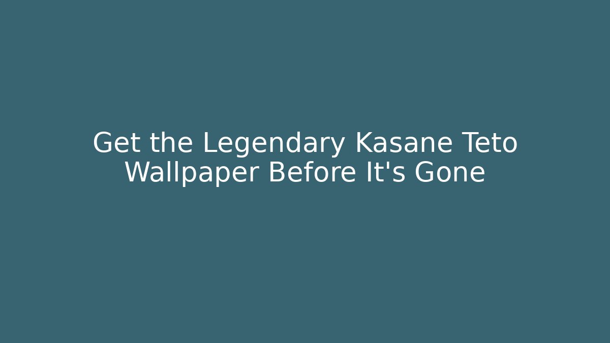 Get the Legendary Kasane Teto Wallpaper Before It's Gone - Critter Realm