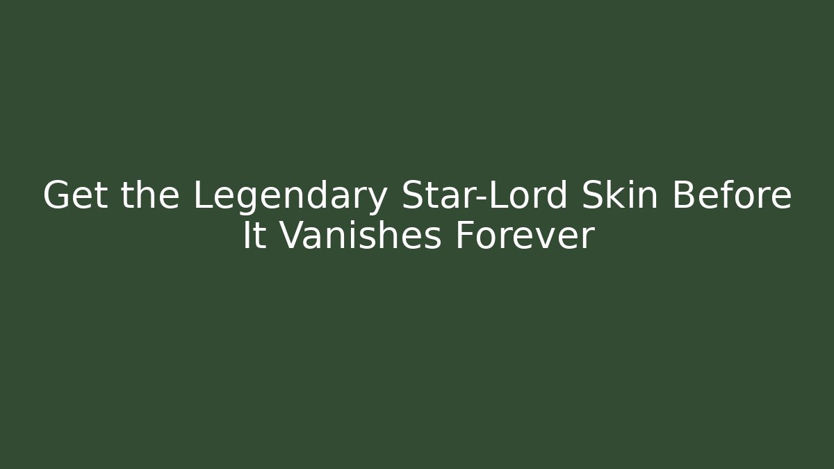 Get the Legendary Star-Lord Skin Before It Vanishes Forever