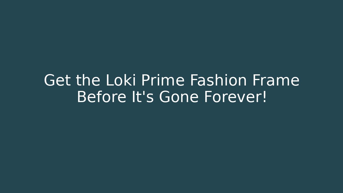 Get the Loki Prime Fashion Frame Before It’s Gone Forever!
