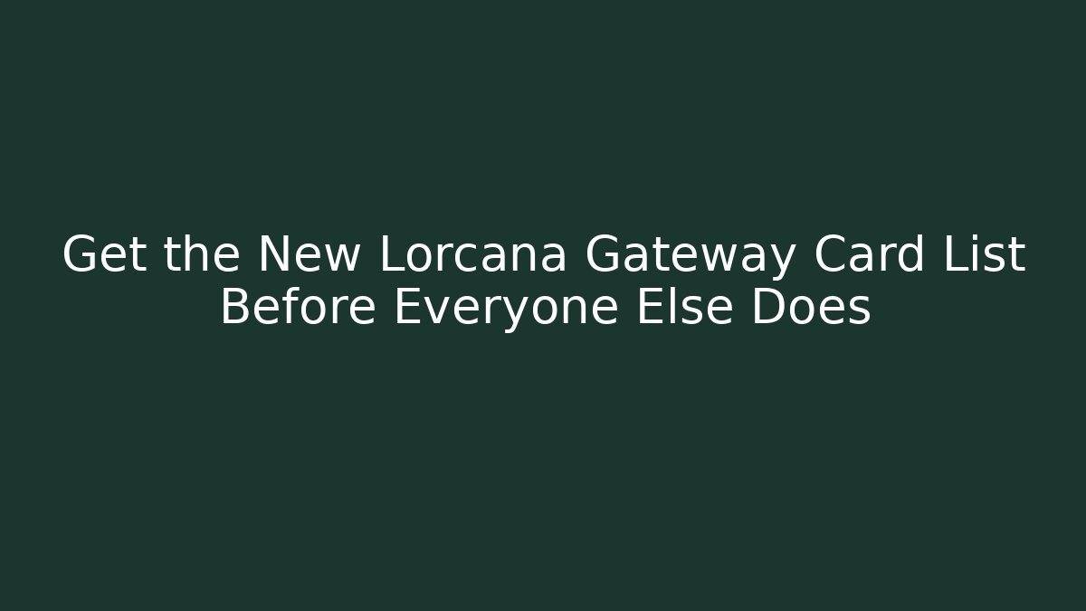 Get the New Lorcana Gateway Card List Before Everyone Else Does