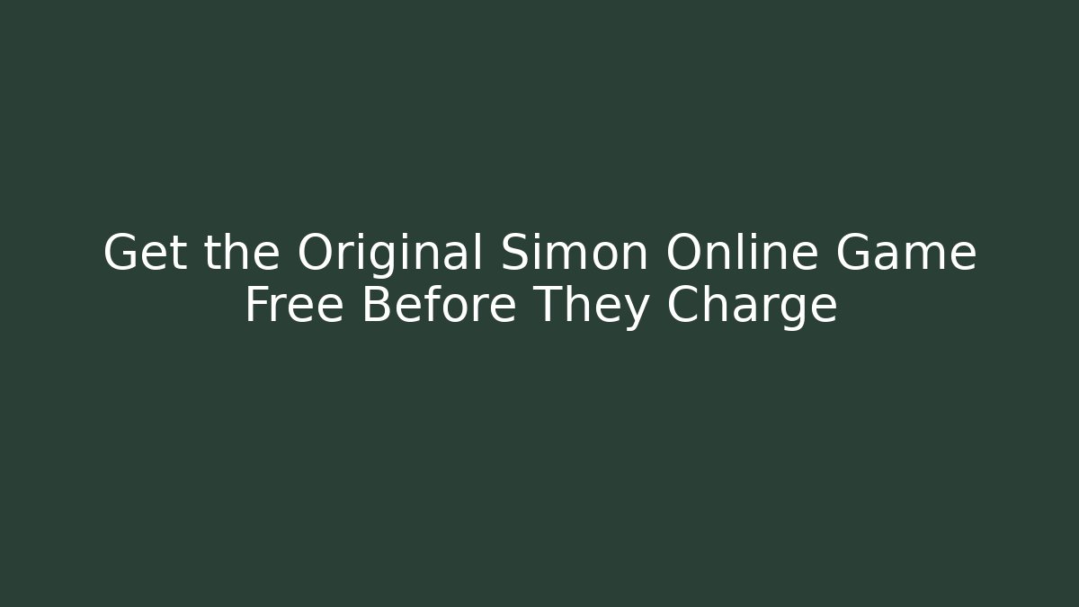 Get the Original Simon Online Game Free Before They Charge
