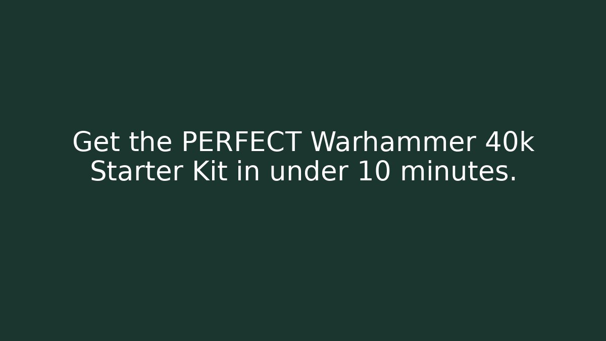 Get the PERFECT Warhammer 40k Starter Kit in under 10 minutes.