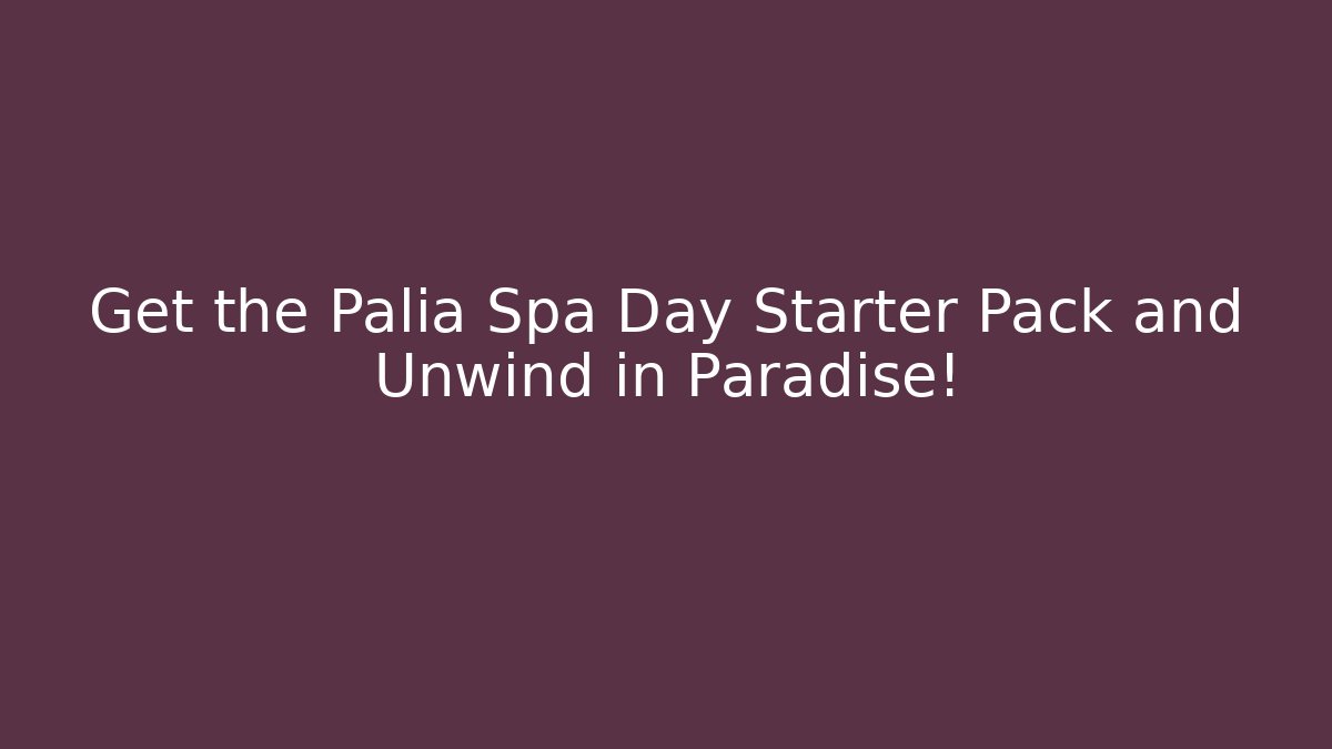 Get the Palia Spa Day Starter Pack and Unwind in Paradise!