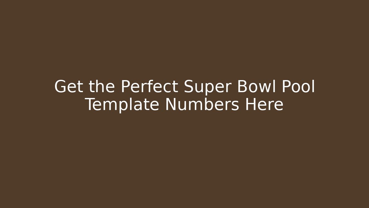 Get the Perfect Super Bowl Pool Template Numbers Here