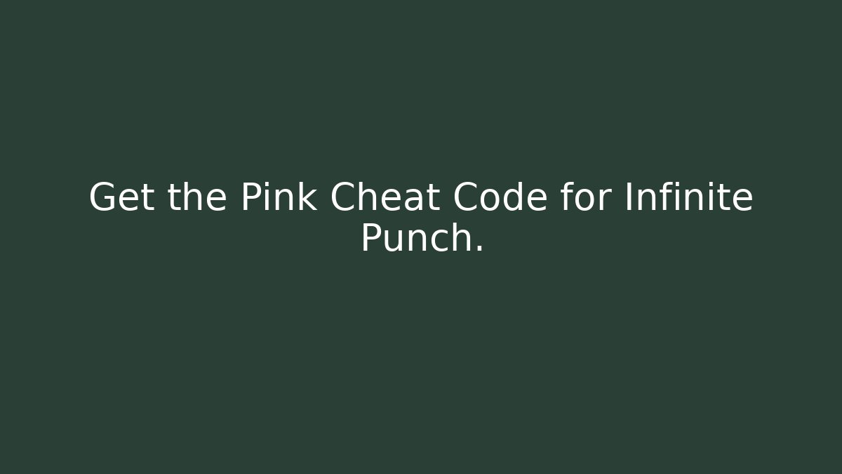 Get the Pink Cheat Code for Infinite Punch.