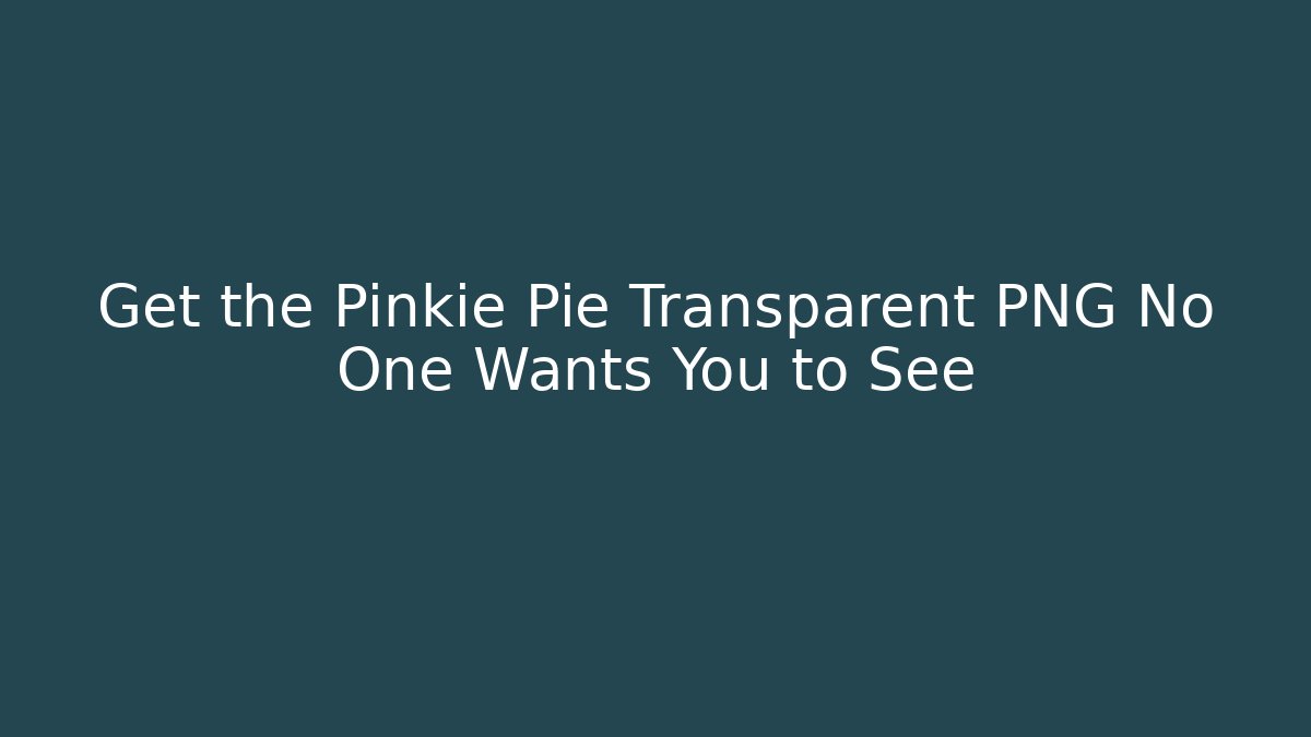 Get the Pinkie Pie Transparent PNG No One Wants You to See