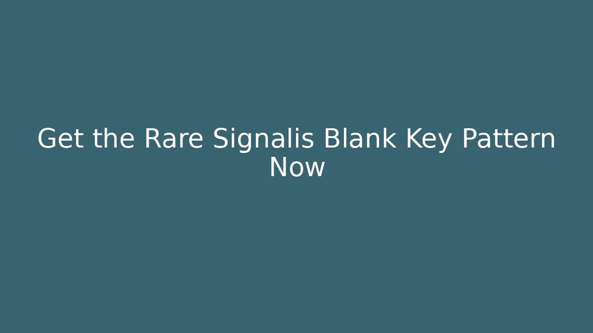 Get the Rare Signalis Blank Key Pattern Now