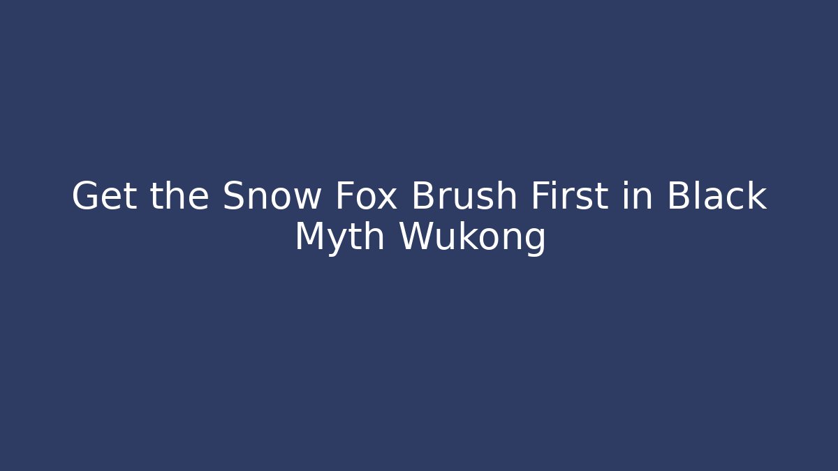 Get the Snow Fox Brush First in Black Myth Wukong - Critter Realm