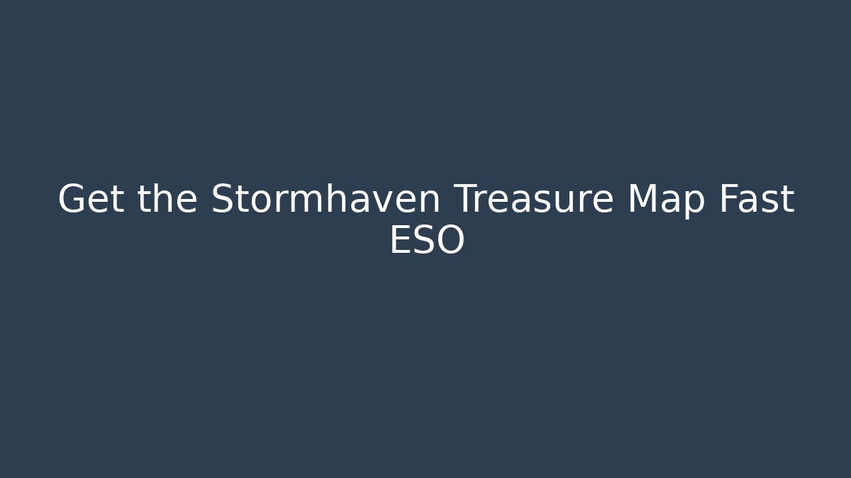 Get the Stormhaven Treasure Map Fast ESO - Critter Realm