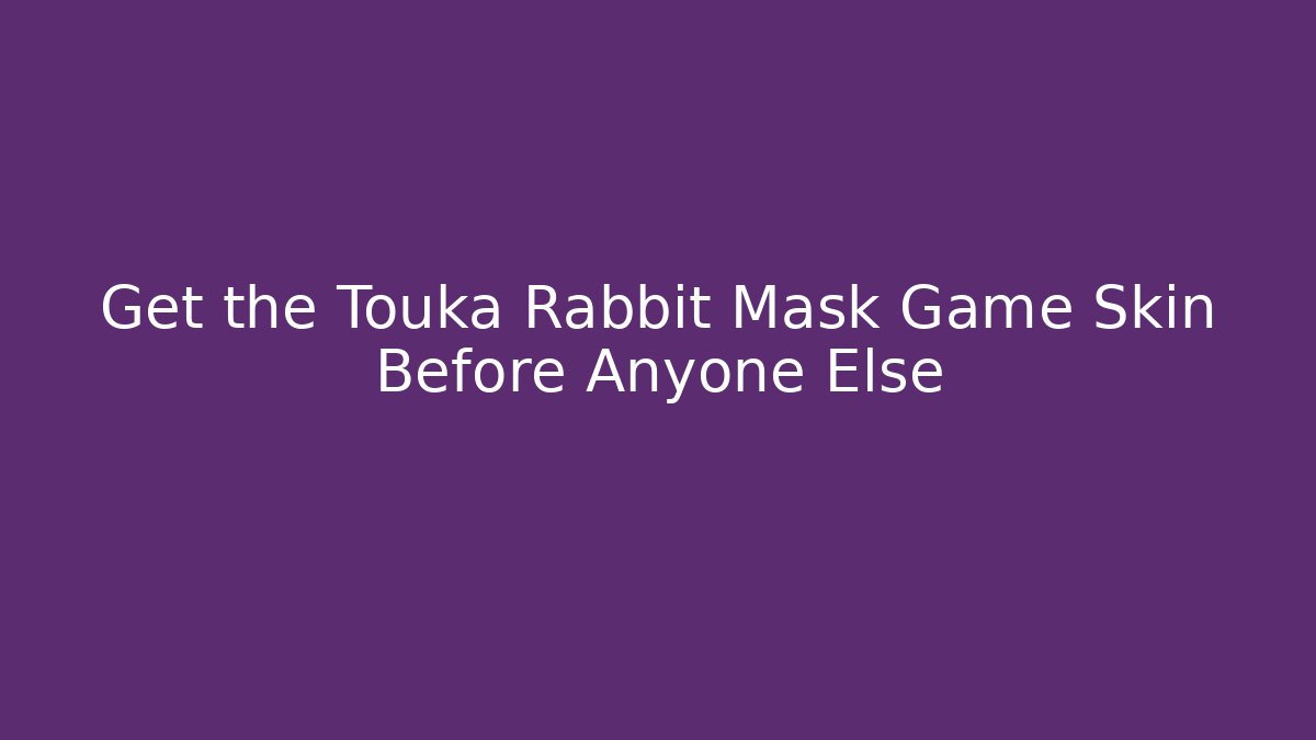 Get the Touka Rabbit Mask Game Skin Before Anyone Else